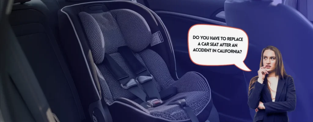 Do you have to replace a car seat after an accident in California